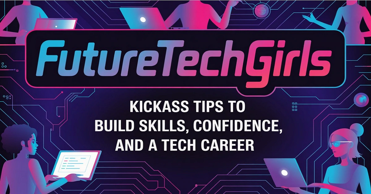 Futuretechgirls Kick Ass Tips; Complete Guide to Technology and Digital Success